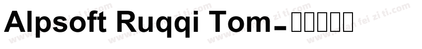 Alpsoft Ruqqi Tom字体转换